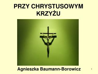 PRZY CHRYSTUSOWYM KRZYŻU