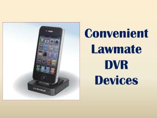 Convenient Lawmate DVR Devices