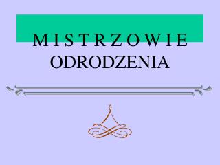 M I S T R Z O W I E ODRODZENIA