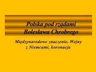 Polska pod rządami Bolesława Chrobrego