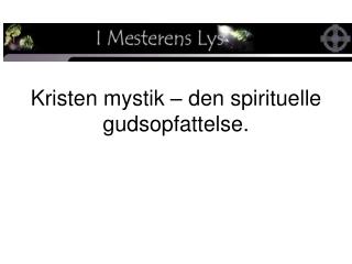 Kristen mystik – den spirituelle gudsopfattelse.
