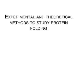 Experimental and theoretical methods to study protein folding