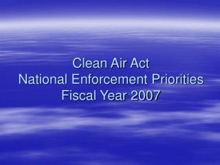 Clean Air Act National Enforcement Priorities Fiscal Year 2007