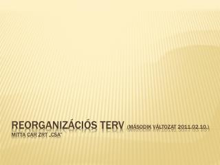 Reorganizációs terv (második változat 2011.02.10.) Mitta Car Zrt „CSA”