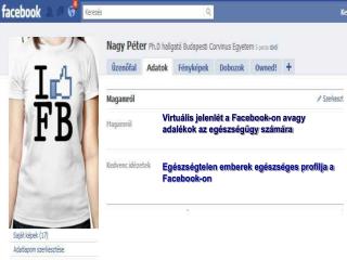 Virtuális jelenlét a Facebook-on avagy adalékok az egészségügy számára