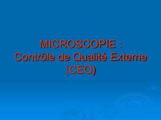 MICROSCOPIE : Contrôle de Qualité Externe (CEQ)