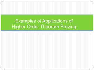 Examples of Applications of Higher Order Theorem Proving