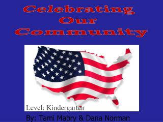 Level: Kindergarten By: Tami Mabry &amp; Dana Norman