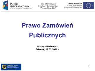 Prawo Zamówień Publicznych Mariola Błażewicz Gdańsk, 17.05 2011 r.