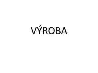 V ÝROBA