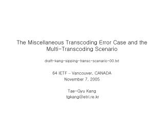 64 IETF – Vancouver, CANADA November 7, 2005 Tae-Gyu Kang tgkang@etri.re.kr