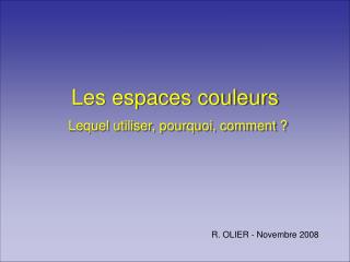 Les espaces couleurs Lequel utiliser, pourquoi, comment ?