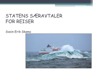 STATENS SÆRAVTALER FOR REISER Svein-Erik Skamo