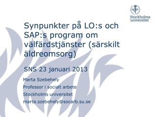 Marta Szebehely Professor i socialt arbete Stockholms universitet marta.szebehely@socarb.su.se