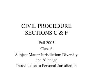 CIVIL PROCEDURE SECTIONS C &amp; F
