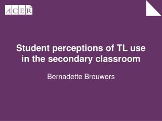 Student perceptions of TL use in the secondary classroom