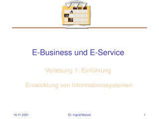 E-Business und E-Service Vorlesung 1: Einführung Entwicklung von Informationssystemen