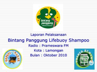 Laporan Pelaksanaan Bintang Panggung Lifebuoy Shampoo Radio : Prameswara FM Kota : Lamongan