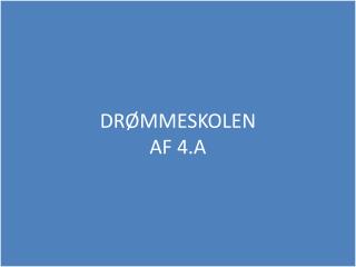 DRØMMESKOLEN AF 4.A