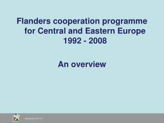 Flanders cooperation programme for Central and Eastern Europe 1992 - 2008 An overview