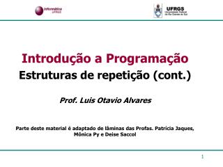 Introdução a Programação Estruturas de repetição (cont.) Prof. Luis Otavio Alvares