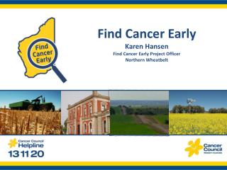 Find Cancer Early Karen Hansen Find Cancer Early Project Officer Northern Wheatbelt