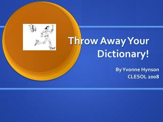 Throw Away Your Dictionary!