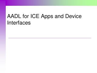 AADL for ICE Apps and Device Interfaces