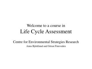 Welcome to a course in Life Cycle Assessment