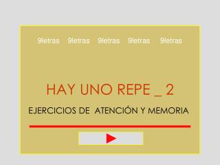 HAY UNO REPE _ 2 EJERCICIOS DE ATENCIÓN Y MEMORIA