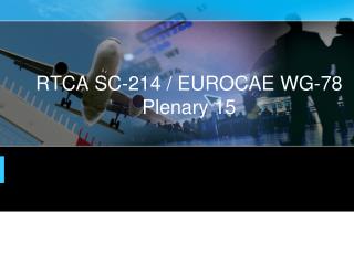 RTCA SC-214 / EUROCAE WG-78 Plenary 15