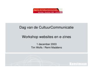 Dag van de CultuurCommunicatie Workshop websites en e-zines 1 december 2003