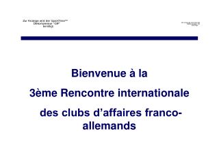 Bienvenue à la 3ème Rencontre internationale des clubs d’affaires franco-allemands