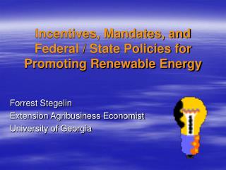 Incentives, Mandates, and Federal / State Policies for Promoting Renewable Energy