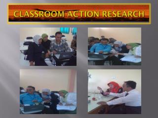 CLASSROOM ACTION RESEARCH