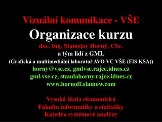 4SA424 Vizuální komunikace - VŠE Organizace kurzu doc. Ing. Stanislav Horný, CSc. a tým lidí z GML