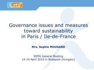 Governance issues and measures toward sustainability in Paris / Ile-de-France Mrs. Sophie MOUGARD