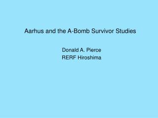 Aarhus and the A-Bomb Survivor Studies