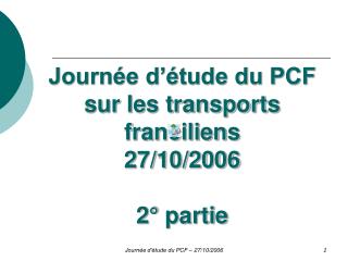 Journée d’étude du PCF sur les transports franciliens 27/10/2006 2° partie