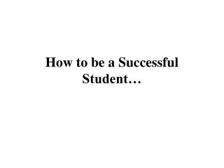 How to be a Successful Student…