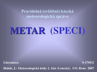 Pravidelná (zvláštní) letecká meteorologická zpráva METAR (SPECI)