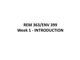 REM 363/ENV 399 Week 1 - INTRODUCTION