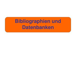 Bibliographien und Datenbanken