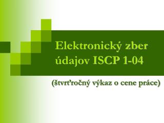 Elektronický zber údajov ISCP 1-04