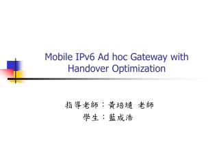 Mobile IPv6 Ad hoc Gateway with Handover Optimization