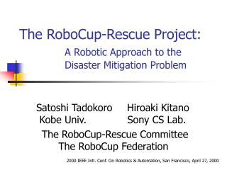 The RoboCup-Rescue Project: A Robotic Approach to the 		Disaster Mitigation Problem