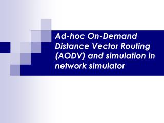 Ad-hoc On-Demand Distance Vector Routing (AODV) and simulation in network simulator