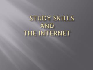 STUDY SKILLS AND THE INTERNET