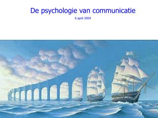 De psychologie van communicatie 6 april 2004