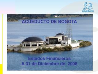 ACUEDUCTO DE BOGOTA Estados Financieros A 31 de Diciembre de 2008